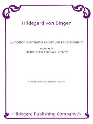 Volume IV - Chants for the Celestial Hierachy -  Hildegard von Bingen